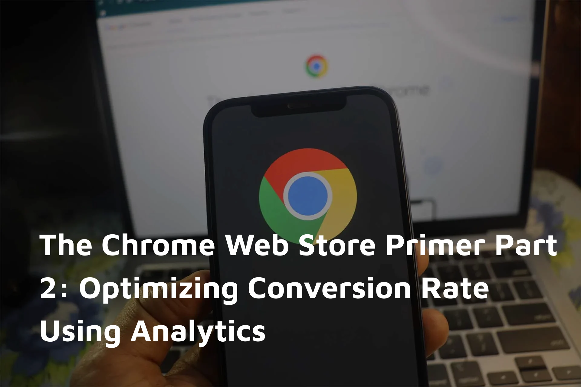 Maximizing Chrome Web Store Optimization: The Impact of Analytics