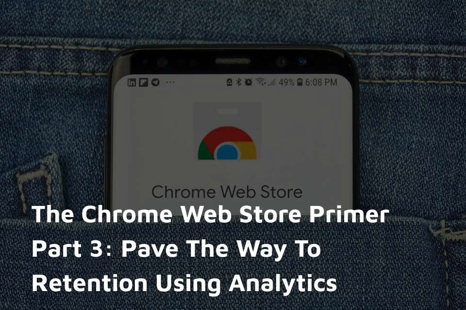 Chrome Web Store User Journey Optimization and Retention